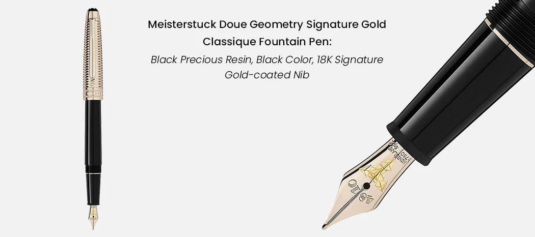 Meisterstuck Doue Geometry Signature Gold Classique Fountain Pen: Black Precious Resin, Black Color, 18K Signature Gold-coated Nib
