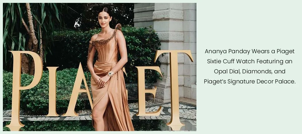 Ananya Panday as Piaget Friend of the Maison
