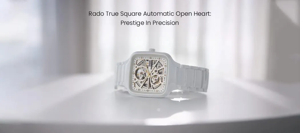 Rado True Square Automatic Open Heart: Prestige In Precision 
