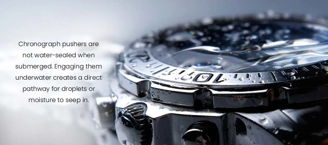 chronograph pushers are not water-sealed when submerged.