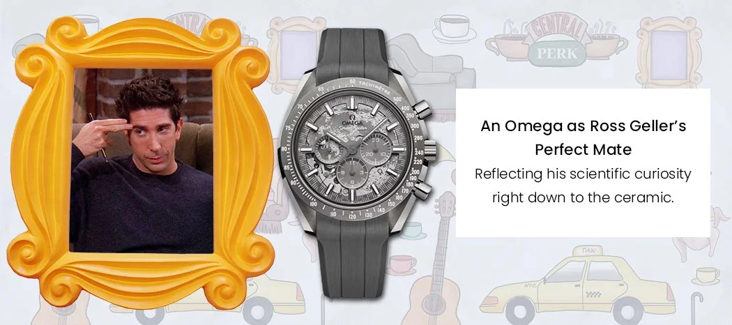 An Omega as Ross Geller’s Perfect Mate