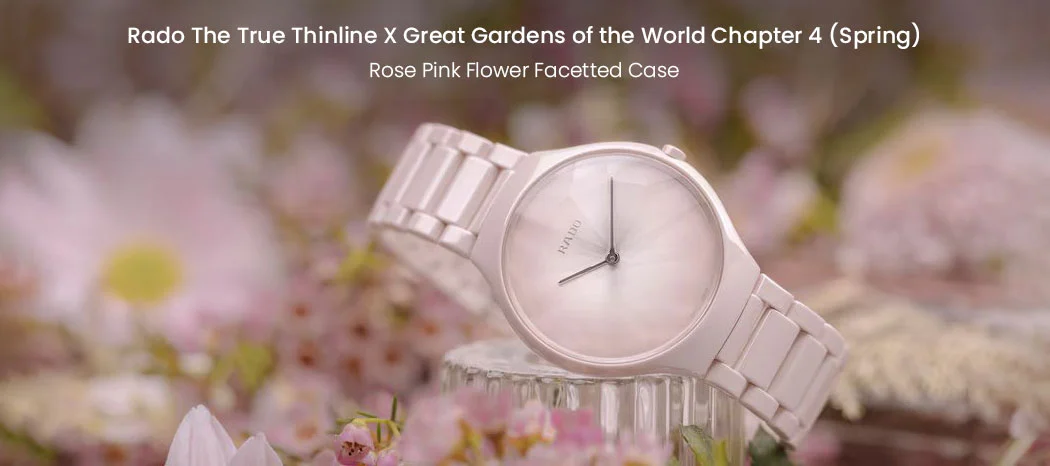 Rado The True Thinline x Great Gardens of the World Chapter 4 (Spring)
