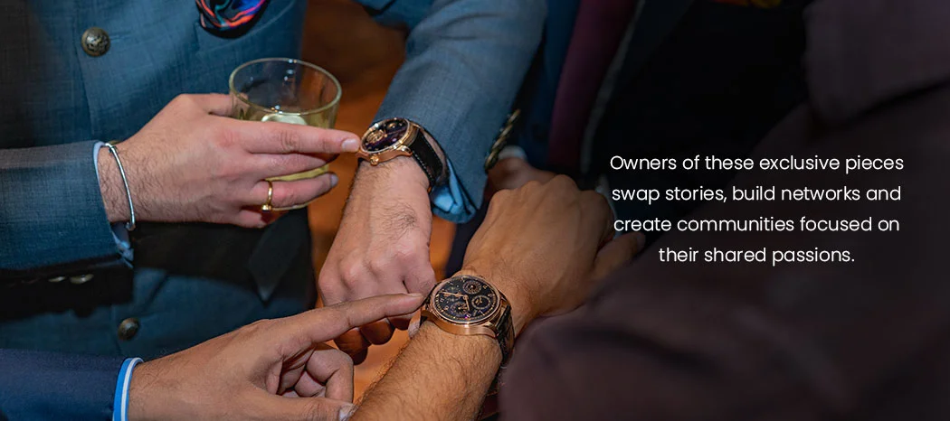 Owners of these exclusive pieces swap stories, build networks and create communities focused on their shared passions. 