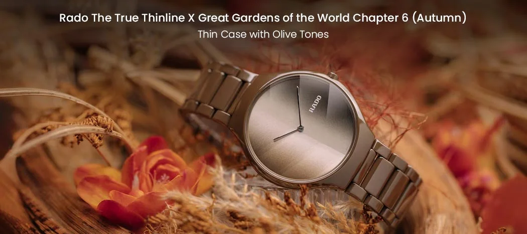 Rado The True Thinline x Great Gardens of the World Chapter 6 (Autumn)