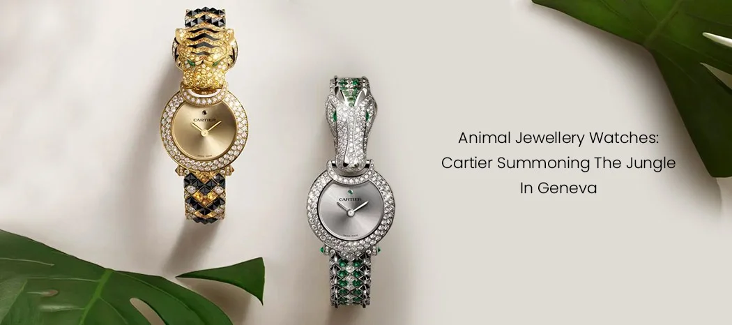 Animal Jewellery Watches: Cartier Summoning the Jungle in Geneva 
